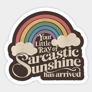 Your Little Ray of Sarcastic Sunshine Has Arrived Sticker